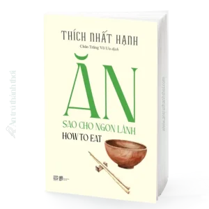 sách Ăn Sao Cho Ngon Lành (How To Eat) - Thích Nhất Hạnh