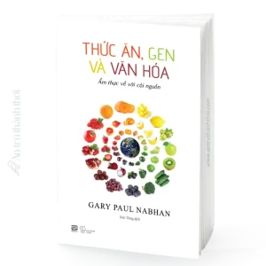 sách Thức Ăn, Gen Và Văn Hóa - Ẩm Thực Về Với Cội Nguồn - Gary Paul Nabhan